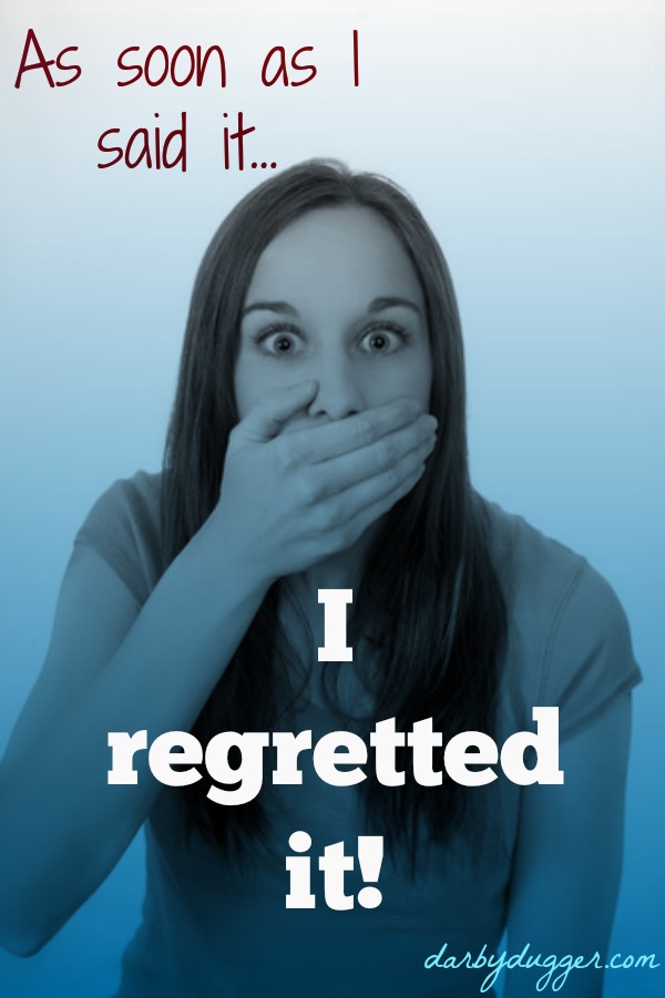As Soon As I  said it... I regretted it. An important message about our words by Darby Dugger.