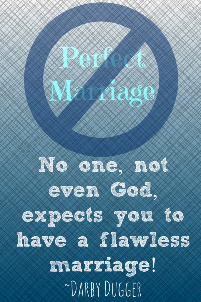 No one, not even God, expects you to have a flawless marriage. Darby Dugger www.darbydugger.com