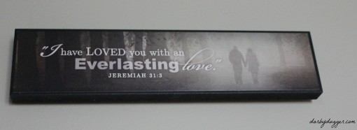 I have loved you with an everlasting love. Jeremiah 313