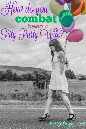 How do you combat being a pity-party wife Darby Dugger.
