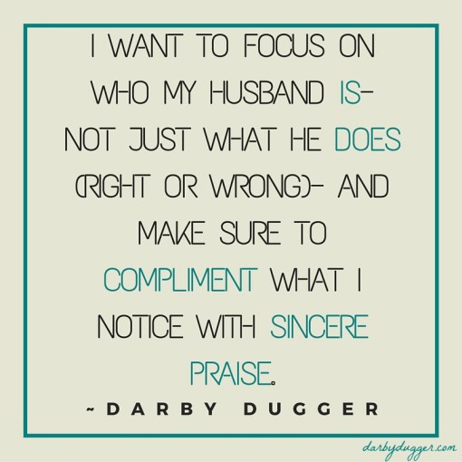 I want to focus on who my husband is—not just what he does (right or wrong)—darby dugger
