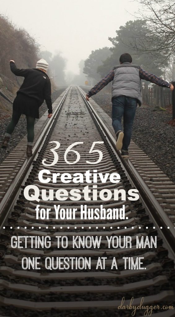 365 Creative Questions for my husband. Getting to know my man one question at a time. Darby Dugger 