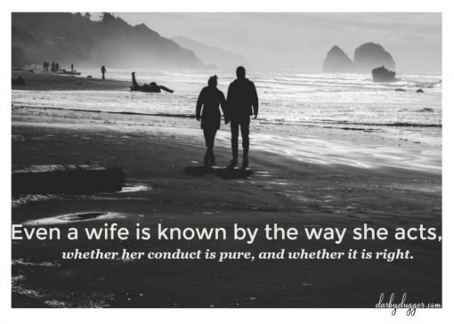 even-a-wife-is-known-by-the-way-she-acts-whether-her-conduct-is-pure-and-whether-it-is-right-darby-dugger