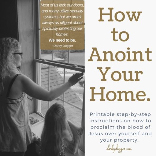 Step-by-step instructions on how to anoint your home. Darby Dugger