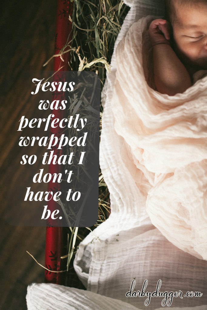 Jesus was perfectly wrapped so that I don't have to be.