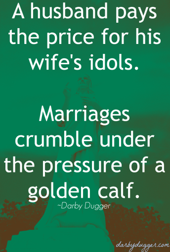 A husband pays the price for his wife's idols. Marriages crumble under the pressure of a golden calf. ~ Darby Dugger