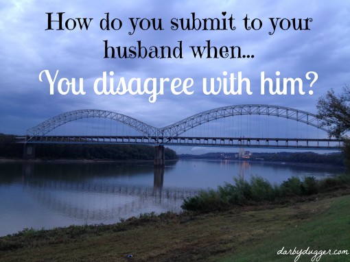 How do you submit to your husband when you disagree with him?