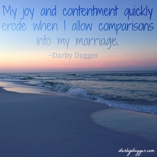 My joy and contentment quickly erode when I allow comparisons into my marriage. Darby Dugger